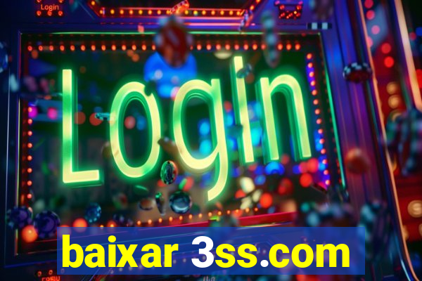 baixar 3ss.com