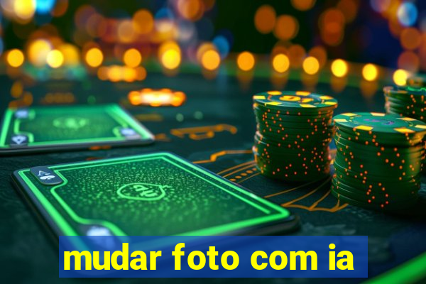 mudar foto com ia