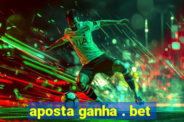 aposta ganha . bet