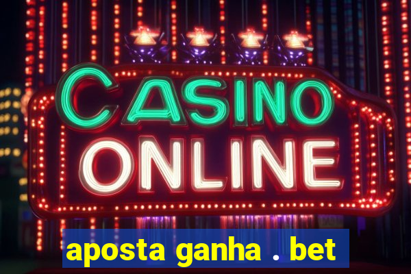 aposta ganha . bet