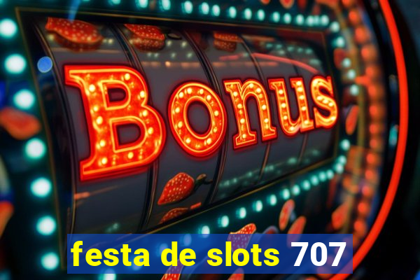 festa de slots 707