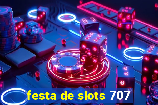 festa de slots 707