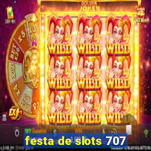 festa de slots 707
