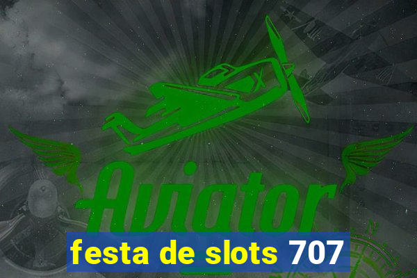 festa de slots 707