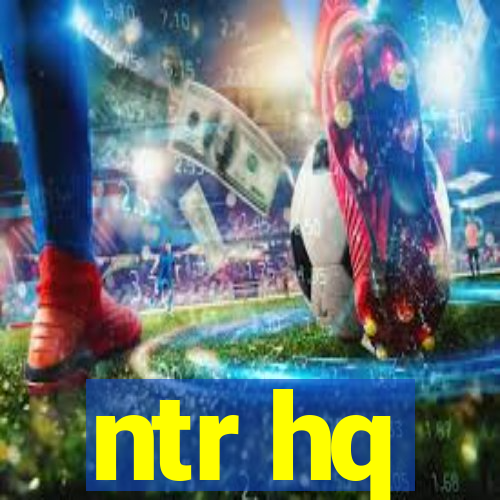 ntr hq