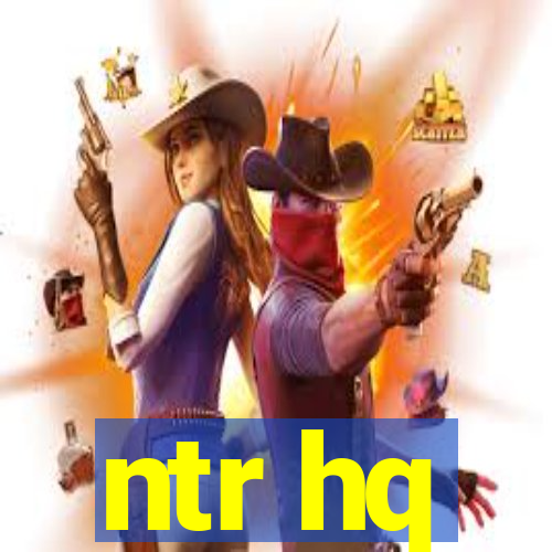 ntr hq