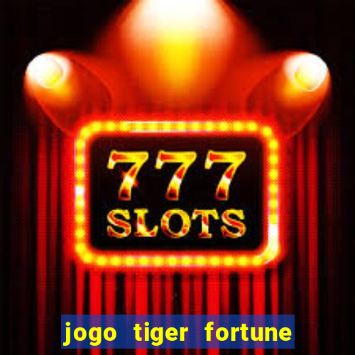 jogo tiger fortune paga mesmo