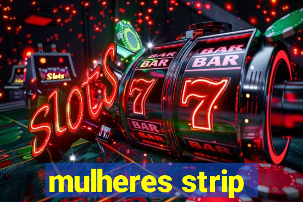 mulheres strip