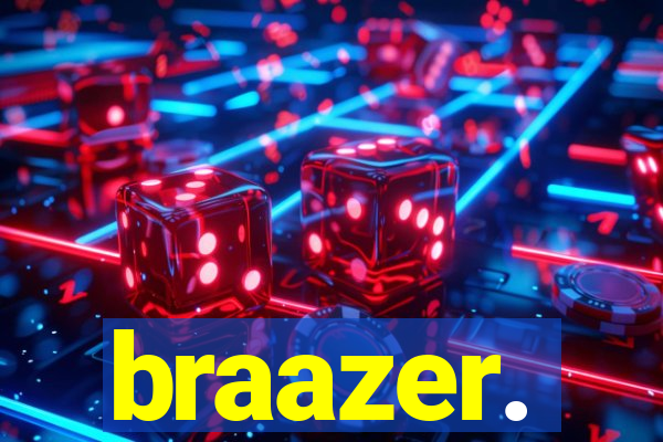 braazer.