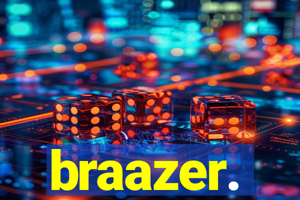 braazer.