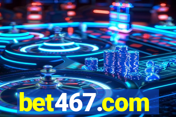 bet467.com