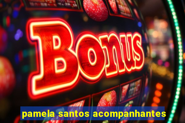 pamela santos acompanhantes