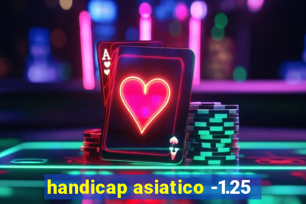 handicap asiatico -1.25