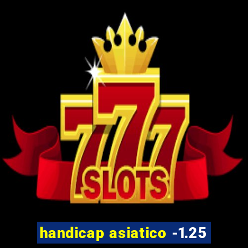 handicap asiatico -1.25