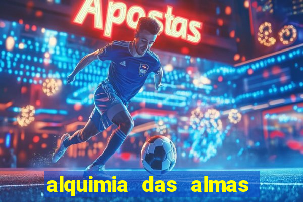 alquimia das almas 3 temporada