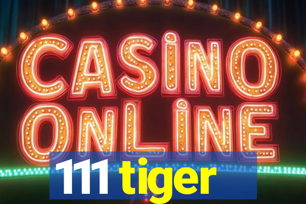 111 tiger