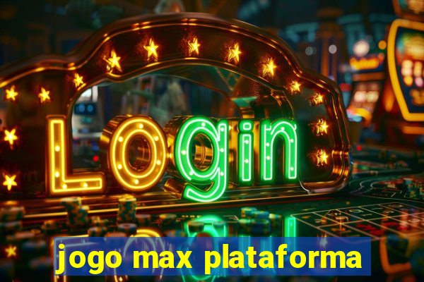jogo max plataforma