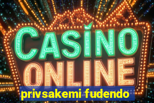 privsakemi fudendo