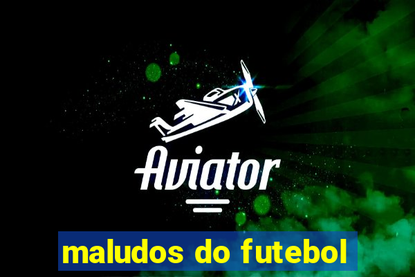 maludos do futebol
