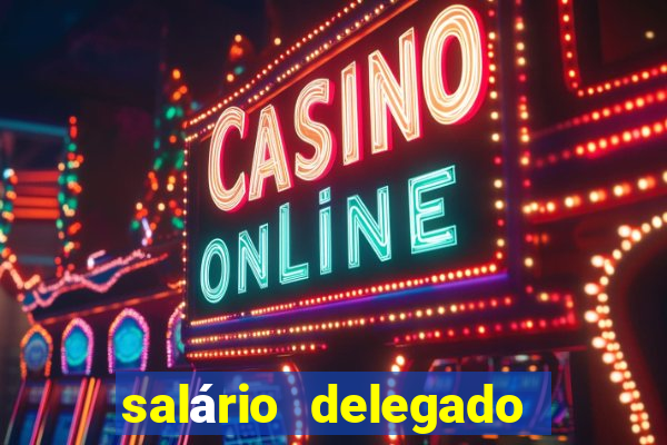 salário delegado bahia transparência