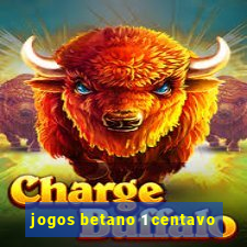 jogos betano 1 centavo