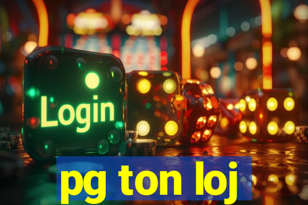 pg ton loj