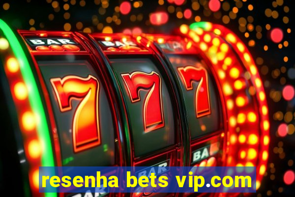 resenha bets vip.com