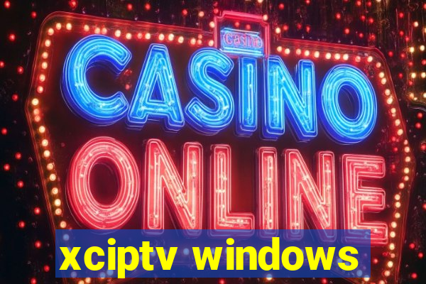 xciptv windows