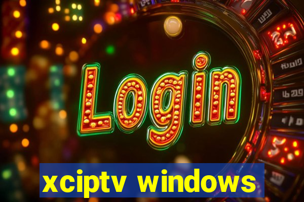xciptv windows