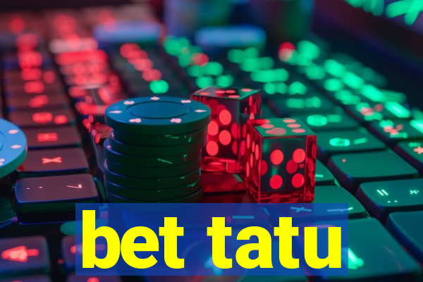 bet tatu