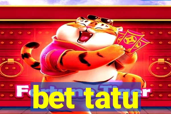 bet tatu