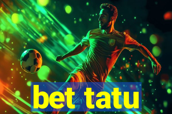 bet tatu