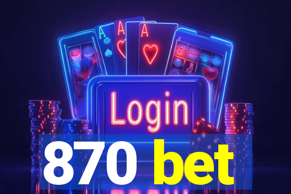 870 bet