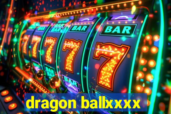 dragon ballxxxx