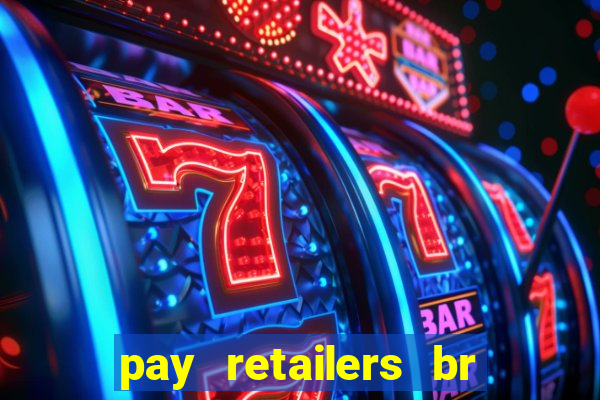 pay retailers br servicos de pagamentos ltda