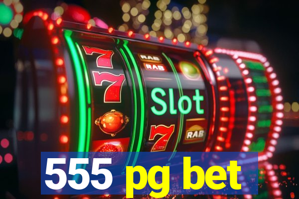 555 pg bet