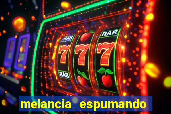 melancia espumando melancia saindo espuma