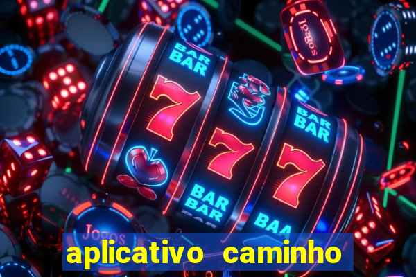 aplicativo caminho da sorte