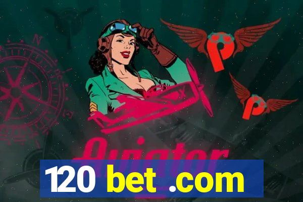 120 bet .com