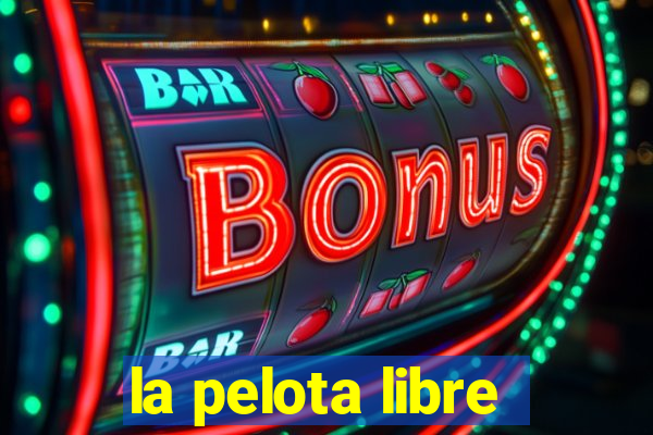 la pelota libre