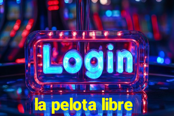 la pelota libre