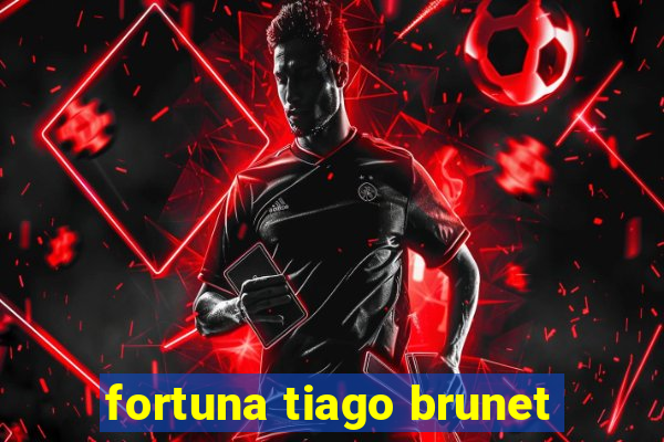 fortuna tiago brunet
