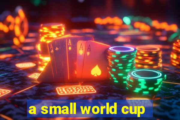 a small world cup