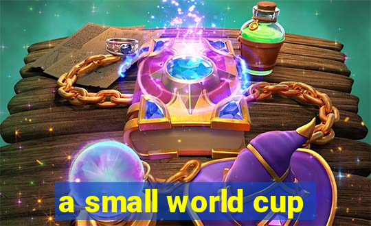 a small world cup