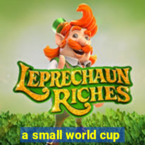 a small world cup