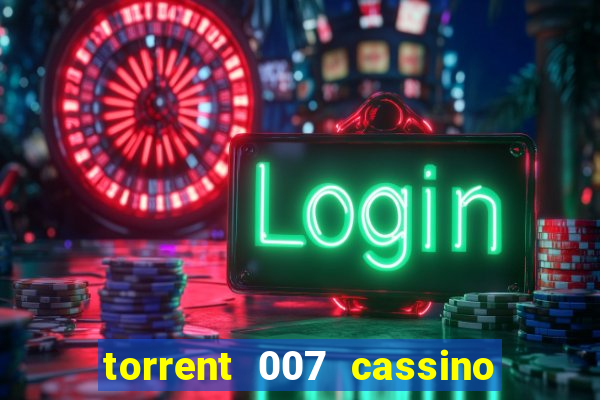 torrent 007 cassino royale legendado