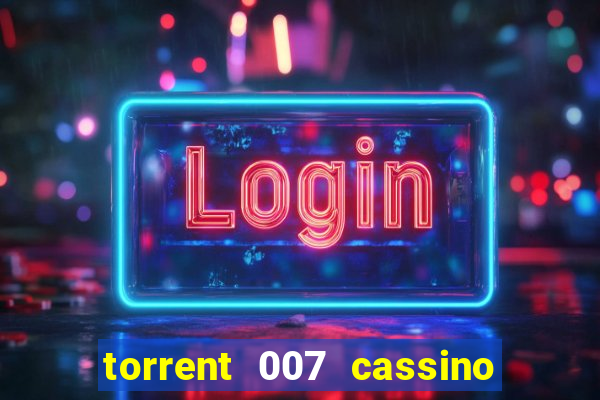 torrent 007 cassino royale legendado