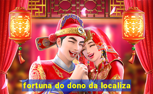 fortuna do dono da localiza