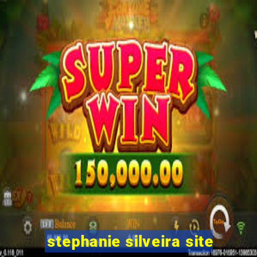 stephanie silveira site
