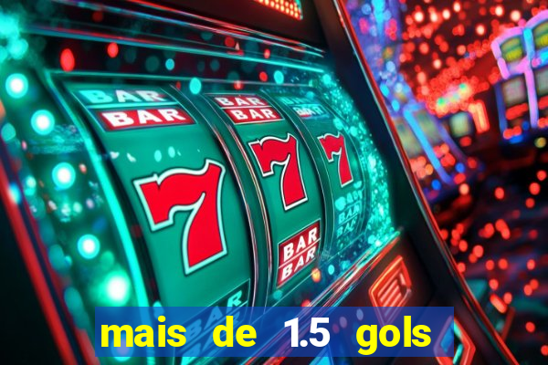 mais de 1.5 gols o que significa betano